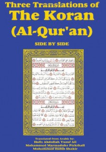 Three Translations of the Koran (Al-Qur'an)-Side-By-Side - Hafiz Ali - Abdullah Yusuf Ali, Marmaduke W. Pickthall, Muhammad Habib Shakir