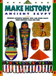 Make History: Ancient Egypt - Norman Fister, Elizabeth Stubbs, Ann Bogart