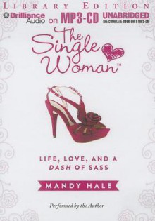 The Single Woman: Life, Love, and a Dash of Sass - Mandy Hale