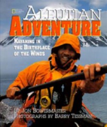 Aleutian Adventure - Jon Bowermaster