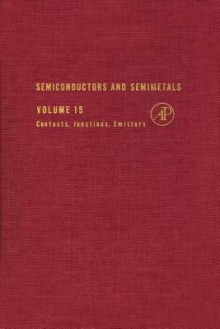 Semiconductors and Semimetals, Volume 15: Contacts, Junctions, Emitters - Robert K. Willardson, Albert C. Beer