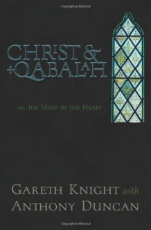 Christ & Qabalah: The Mind in the Heart - Gareth Knight, Anthony Duncan