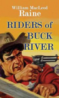 Riders of Buck River - William MacLeod Raine