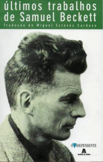 Últimos Trabalhos - Samuel Beckett, Miguel Esteves Cardoso