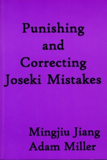 Punishing and Correcting Joseki Mistakes - Mingjiu Jiang, Adam Miller