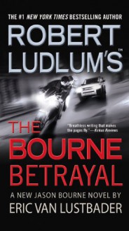 The Bourne Betrayal - Eric Van Lustbader