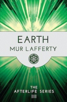 Earth - The Afterlife Series III - Mur Lafferty