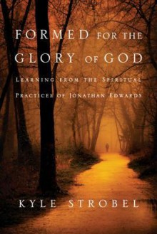 Formed for the Glory of God - Kyle Strobel