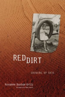 Red Dirt: Growing Up Okie - Roxanne Dunbar-Ortiz, Mike Davis