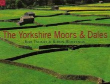 Country Series: The Yorkshire Moors & Dales - Rob Talbot, Robin Whiteman