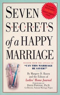 Seven Secrets of a Happy Marriage: Wisdom from the Annals of "Can This Marriage Be Saved?" - Margery D. Rosen, David Popenoe