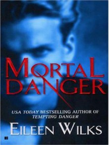 Mortal Danger - Eileen Wilks