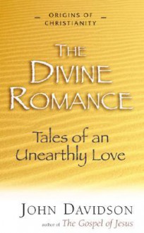 Divine Romance: Tales of an Unearthly Love (Origins of Christianity) (Origins of Christianity) - John Davidson