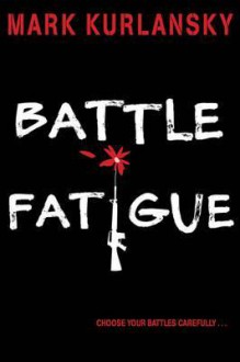 Battle Fatigue - Mark Kurlansky