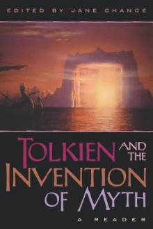 Tolkien and the Invention of Myth: A Reader - Jane Chance