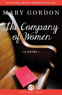 The Company of Women: A Novel - Mary Gordon