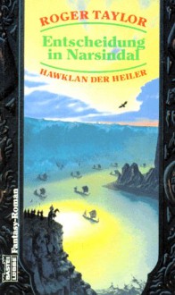 Entscheidung in Narsindal (Hawklan der Heiler, #4) - Roger Taylor, Susanne Tschirner