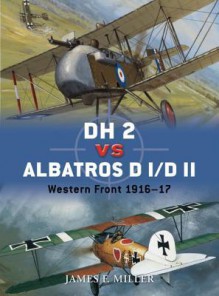 DH 2 vs Albatros D I/D II: Western Front 1916 - James Miller, Jim Laurier