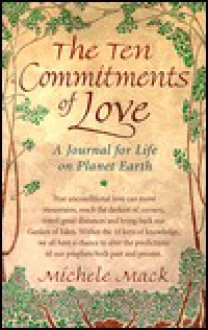 The Ten Commitments of Love: A Journal for Life on Planet Earth - Michele Mack