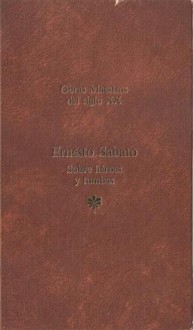 Sobre héroes y tumbas - Ernesto Sábato