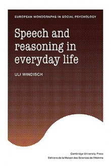 Speech and Reasoning in Everyday Life - Uli Windisch, Windisch Uli, Ian Patterson