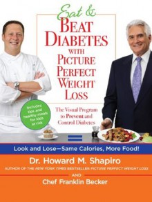 Eat & Beat Diabetes with Picture Perfect Weight Loss - Howard Shapiro, Franklin Becker