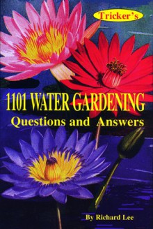 Tricker's 1101 Water Gardening: Questions And Answers - Richard Lee