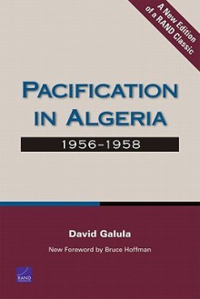 Pacification in Algeria, 1956-1958 - David Galula, Melinda Moore