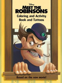 Meet the Robinsons: Coloring and Activity Book and Tattoos - Cynthia Hands, Walt Disney Company