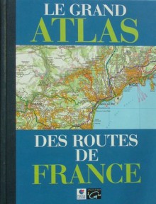 Le grand atlas des routes de France - Collectif