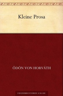 Kleine Prosa (German Edition) - Ödön von Horváth