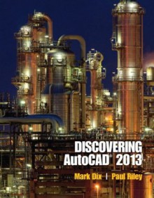 Discovering AutoCAD 2013 - Mark Dix, Paul Riley