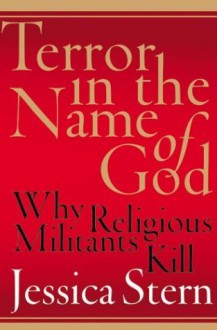 Terror in the Name of God: Why Religious Militants Kill - Jessica Stern