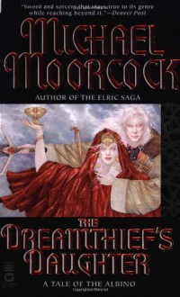 The Dreamthief's Daughter: A Tale of the Albino - Michael Moorcock