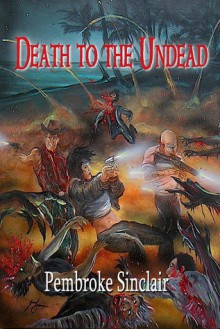 Death to the Undead - Pembroke Sinclair