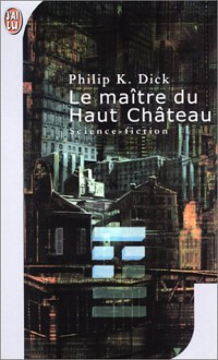 Le Maître du Haut Château - Philip K. Dick