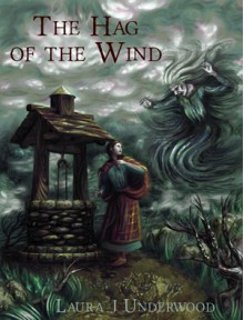 The Hag of the Wind - Laura J. Underwood