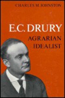 E C Drury Agrarian Idealist - Charles Johnston