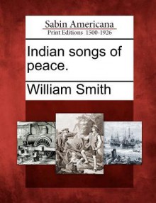 Indian Songs of Peace. - William Smith