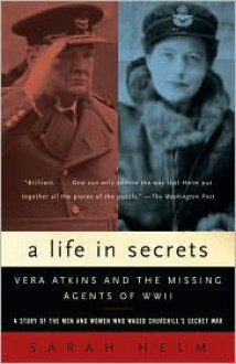 A Life in Secrets: Vera Atkins and the Missing Agents of WWII - Sarah Helm