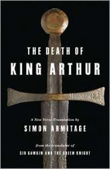 The Death of King Arthur: A New Verse Translation - Unknown, Simon Armitage