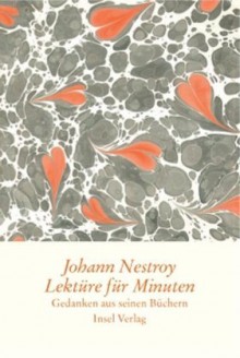 Lektüre für Minuten : Gedanken aus seinen Büchern - Johann Nestroy, Egon Friedell