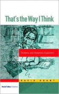 That's the Way I Think: Dyslexia and Dyspraxia Explained - David Grant