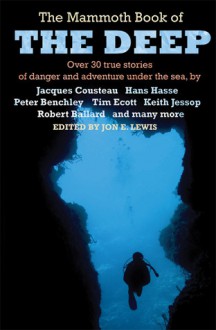 The Mammoth Book of the Deep: Over 30 True Stories of Danger and Adventure Under the Sea - Jon E. Lewis