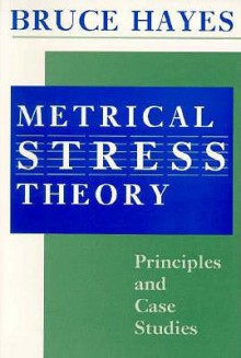 Metrical Stress Theory: Principles and Case Studies - Bruce Hayes