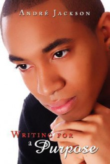 Writing for a Purpose - Andre Jackson