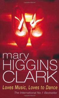 Loves Music, Loves To Dance - Mary Higgins Clark