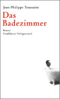 Das Badezimmer - Jean-Philippe Toussaint, Joachim Unseld