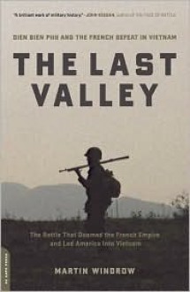 The Last Valley: Dien Bien Phu and the French Defeat in Vietnam - Martin Windrow