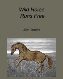 Wild Horse Runs Free - Ellen Tsagaris